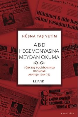 ABD Hegemonyasına Meydan Okuma - Türk Dış Politikasında Otonomi Arayışı - 1964 - 75 | Lejand