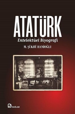 Atatürk - Entelektüel Biyografi | Bağlam Yayıncılık