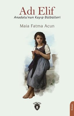 Adı Elif - Anadolu'nun Kayıp Bülbülleri | Dorlion Yayınevi