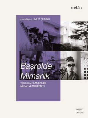 Başrolde Mimarlık-Yeşilçam Filmlerinde Mekan ve Modernite Renkli Resimli | Everest Yayınları