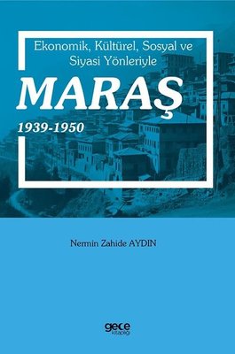 Ekonomik Kültürel Sosyal ve Siyasi Yönleriyle Maraş 1939-1950 | Gece Kitaplığı