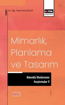 Mimarlık Planlama ve Tasarım Alanında Uluslararası Araştırmalar 5 | Eğitim Yayınevi
