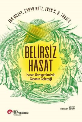 Belirsiz Hasat - Isınan Gezegenimizde Gıdanın Geleceği | Koç Üniversitesi Yayınları