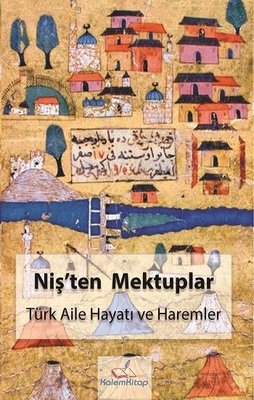 Niş'ten Mektuplar - Türk Aile Hayatı ve Haremler | Kalem Kitap