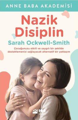 Nazik Disiplin - Çocuğunuzu Etkili ve Saygılı Bir Şekilde Desteklemenizi Sağlayacak Alternatif Bir Yaklaşım | Doğan Kitap