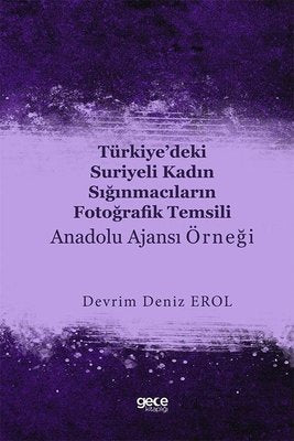Türkiye'deki Suriyeli Kadın Sığınmacıların Fotoğrafik Temsili - Anadolu Ajansı Örneği | Gece Kitaplığı