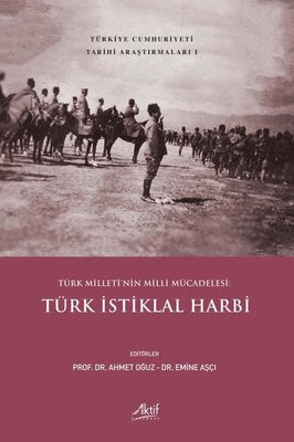 Türk İstiklal Harbi - Türk Milleti'nin Milli Mücadelesi - Türkiye Cumhuriyeti Tarihi Araştırmaları 1 | Aktif Yayınları