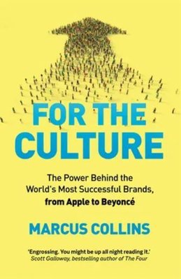 For the Culture : The Power Behind the World's Most Successful Brands from Apple to Beyonce | Pan MacMillan