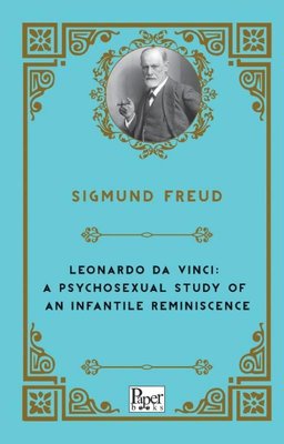 Leonardo Da Vinci: A Psychosexual Study of An Infantile Reminiscence | Paper Books