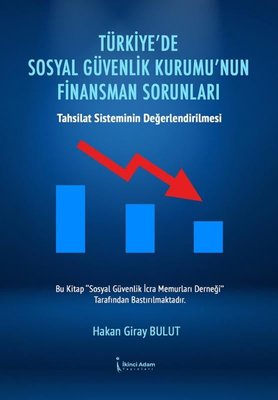Türkiye'de Sosyal Güvenlik Kurumu'nun Finansman Sorunları - Tahsilat Sisteminin Değerlendirilmesi | İkinci Adam Yayınları