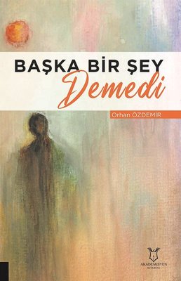 Başka Bir Şey Demedi | Akademisyen Kitabevi