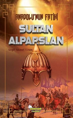 Anadolu'nun Fatihi Sultan Alparslan | Selimer