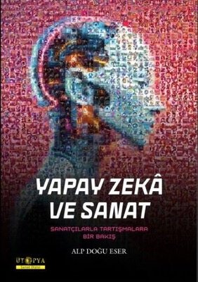 Yapay Zeka ve Sanat - Sanatçılarla Tartışmalara Bir Bakış | Ütopya Yayınevi