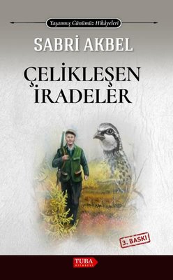 Çelikleşen İradeler - Yaşanmış Günümüz Hikayeleri | Tuba Kitabevi