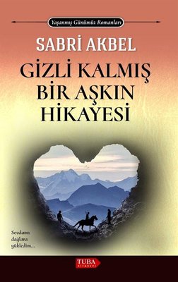 Gizli Kalmış Bir Aşkın Hikayesi - Yaşanmış Günümüz Romanları | Tuba Kitabevi