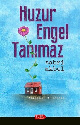 Huzur Engel Tanımaz - Yaşanmış Hikayeler | Tuba Kitabevi