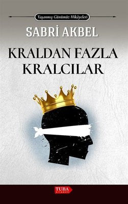 Kraldan Fazla Kralcılar - Yaşanmış Günümüz Hikayeleri | Tuba Kitabevi
