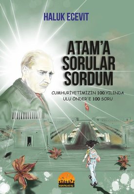 Atam'a Sorular Sordum - Cumhuriyetimizin 100. Yılında Ulu Önder'e 100 Soru | Kent Kardeş