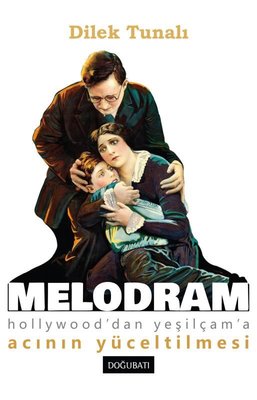 Melodram - Hollywood'dan Yeşilçam'a Acının Yüceltilmesi | Doğu Batı Yayınları