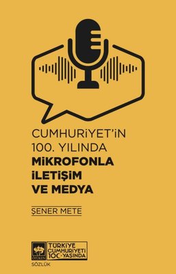 Cumhuriyet'in 100.Yılında Mikrofonla İletişim ve Medya | Ötüken Neşriyat