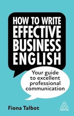 How to Write Effective Business English : Your Guide to Excellent Professional Communication | Kogan Page Ltd