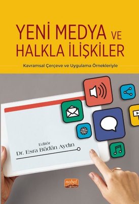 Yeni Medya ve Halkla İlişkiler - Kavramsal Çerçeve ve Uygulama Örnekleriyle | Nobel Bilimsel Eserler