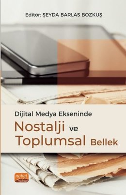 Dijital Medya Ekseninde Nostalji ve Toplumsal Bellek | Nobel Bilimsel Eserler