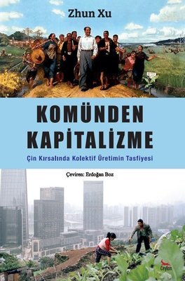 Komünden Kapitalizme Çin Kırsalında Kolektif Üretimin Tasfiyesi | Ceylan Yayıncılık