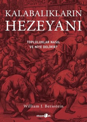 Kalabalıkların Hezeyanı - Topluluklar Nasıl ve Niye Delirir? | Okuyan Us Yayınları