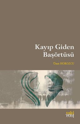 Kayıp Giden Başörtüsü | Eskiyeni Yayınları