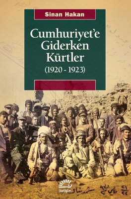 Cumhuriyet'e Giderken Kürtler 1920 - 1923 | İletişim Yayınları