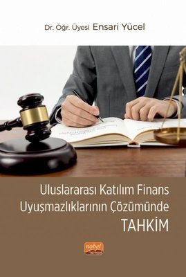 Uluslararası Katılım Finans Uyuşmazlıklarının Çözümünde Tahkim | Nobel Bilimsel Eserler