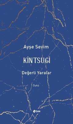 Kintsugi - Değerli Yaralar | Şule Yayınları
