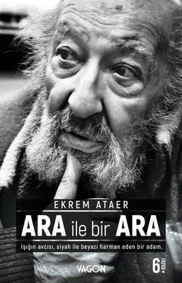 Ara İle Bir Ara - Işığın Avcısı Siyah İle Beyazı Harman Eden Bir Adam. | Vagon Kitap
