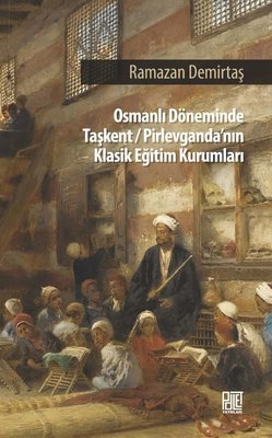 Osmanlı Döneminde Taşkent - Pirlevganda'nın Klasik Eğitim Kurumları | Palet Yayınları