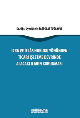 İcra İflas Hukuku Yönünden Ticari İşletme Devrinde Alacaklıların Korunması | On İki Levha Yayıncılık