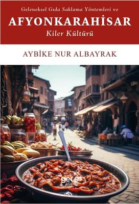 Geleneksel Gıda Saklama Yöntemleri ve Afyonkarahisar Kiler Kültürü | Gece Kitaplığı