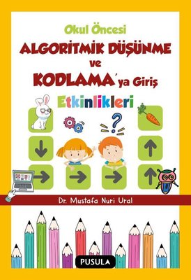 Okul Oncesi Algoritmik Dusunme ve Kodlamaya Giris Etkinlikleri | Pusula Yayıncılık