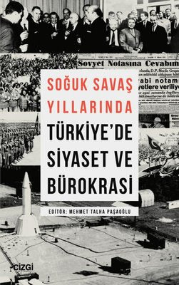 Soğuk Savaş Yıllarında Türkiye'de Siyaset ve Bürokrasi | Çizgi Kitabevi