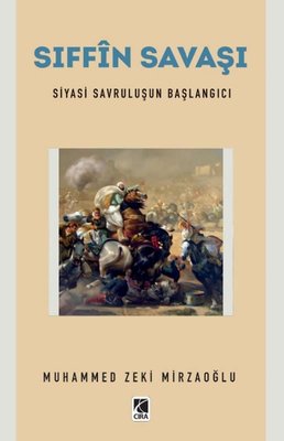 Sıffin Savaşı - Siyasi Savruluşun Başlangıcı | Çıra Yayınları