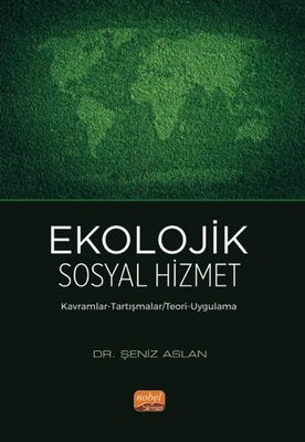 Ekolojik Sosyal Hizmet - Kavramlar-Tartışmalar-Teori-Uygulama