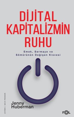 Dijital Kapitalizmin Ruhu - Emek Sermaye ve Sömürünün Değişen Kisvesi | Fol Kitap