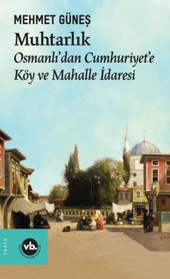 Muhtarlık - Osmanlı'dan Cumhuriyet'e Köy ve Mahalle İdaresi | VakıfBank Kültür Yayınları