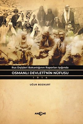 Osmanlı Devleti'nin Nüfusu 1914 - Rus Dişişleri Bakanlığının Raporları Işığında | Akçağ Yayınları