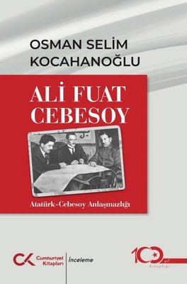 Ali Fuat Cebesoy: Atatürk - Cebesoy Anlaşmazlığı | Cumhuriyet Kitapları