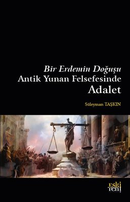 Bir Erdemin Doğuşu - Antik Yunan Felsefesinde Adalet | Eskiyeni Yayınları