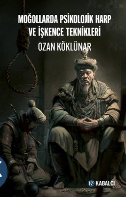 Moğollarda Psikolojik Harp ve İşkence Teknikleri | Kabalcı Yayınevi