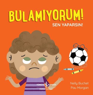 Bulamıyorum! Sen Yaparsın! | İş Bankası Kültür Yayınları