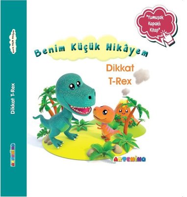Dikkat T-Rex - Benim Küçük Hikayem-Yumuşak Kapaklı Kitap | Artenino Yayıncılık