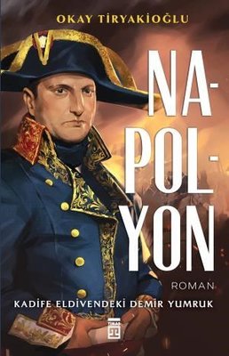 Napolyon: Kadife Eldivendeki Demir Yumruk | Timaş Yayınları